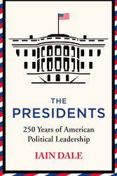 Cover Art for 9781529379532, The Presidents: 250 Years of American Political Leadership by Iain Dale