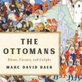 Cover Art for 9781541673809, The Ottomans: Khans, Caesars, and Caliphs by Marc David Baer