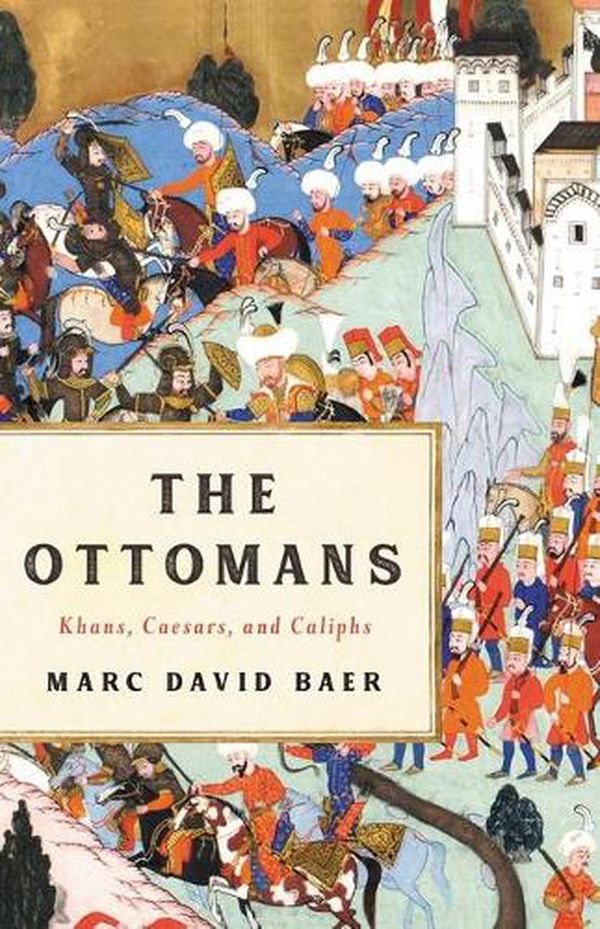 Cover Art for 9781541673809, The Ottomans: Khans, Caesars, and Caliphs by Marc David Baer