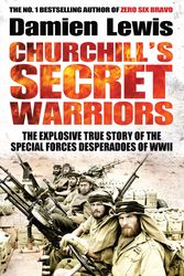 Cover Art for 9781848668553, Churchill's Secret Warriors: The Explosive True Story of the Special Forces Desperadoes of WWII by Damien Lewis