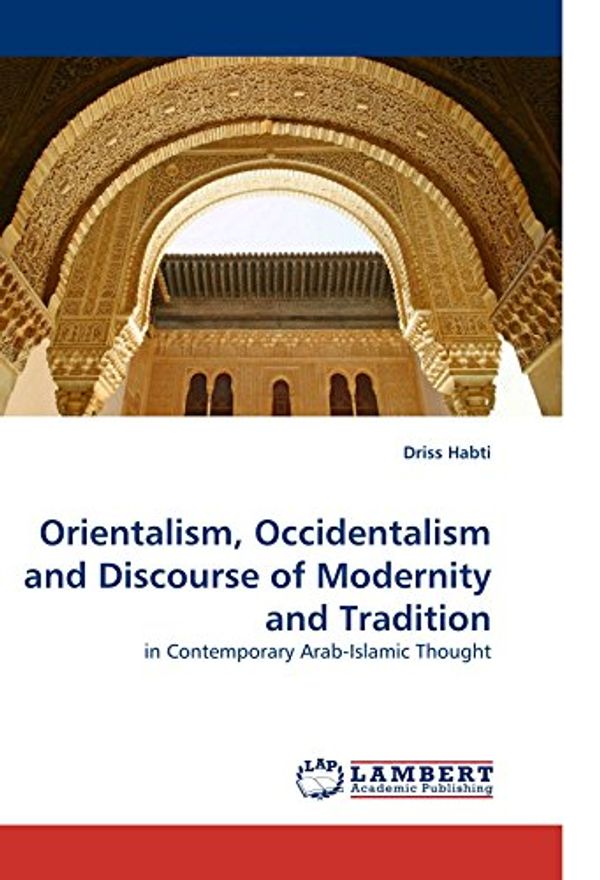 Cover Art for 9783838324432, Orientalism, Occidentalism and Discourse of Modernity and Tradition by Driss Habti