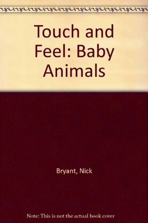 Cover Art for 9781865153360, Touch and Feel: Baby Animals by Nick Bryant