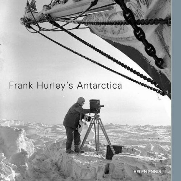 Cover Art for 9780642276988, Frank Hurley’s Antarctica by Helen Ennis