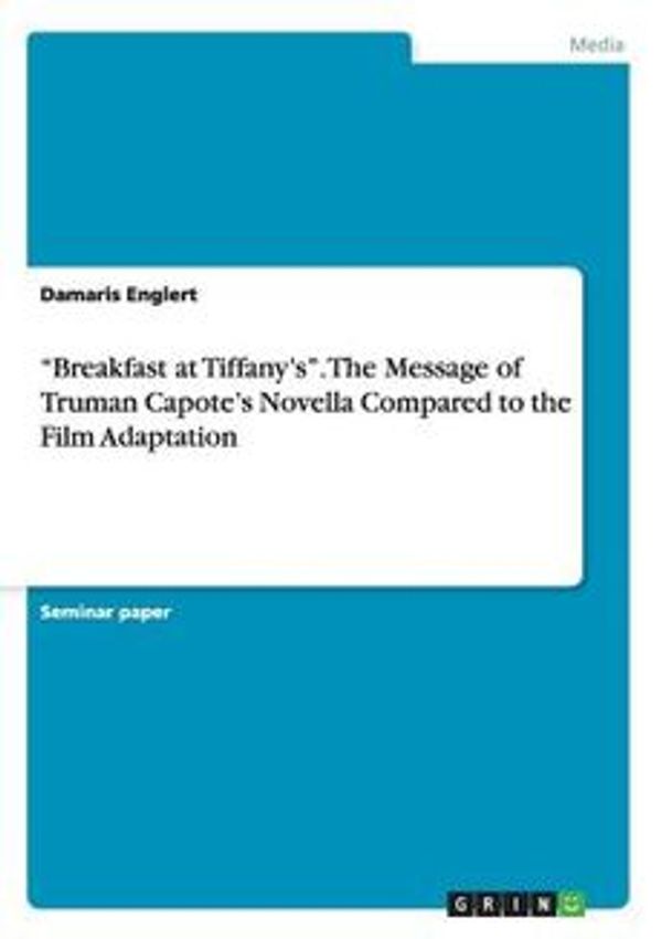 Cover Art for 9783656530602, Breakfast at Tiffany's. the Message of Truman Capote's Novella Compared to the Film Adaptation by Englert, Damaris