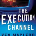 Cover Art for 9780765320674, The Execution Channel by Ken MacLeod