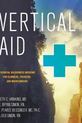 Cover Art for 9781581574449, Vertical Aid: Essential Wilderness Medicine for Climbers, Trekkers, and Mountaineers by Hawkins MD, Seth C., Simon RN, R. Bryan, Beissinger MS  PA-C, J. Pearce, Simon RN, Deb