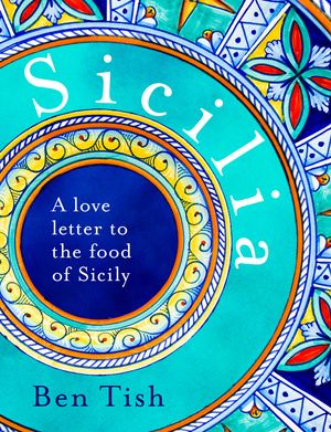 Cover Art for 9781472982759, Sicilia: The vibrant food of the islands by Ben Tish