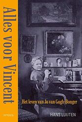 Cover Art for 9789044641660, Alles voor Vincent: het leven van Jo Van Gogh-Bonger by Hans Luijten