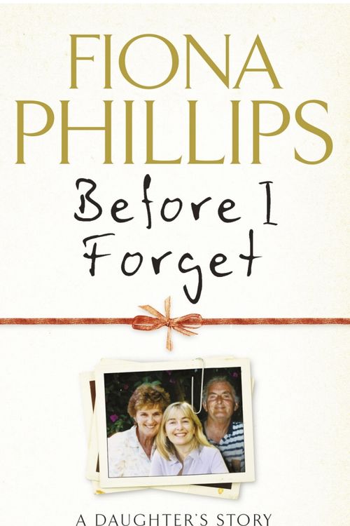 Cover Art for 9781848092662, Before I Forget by Fiona Phillips