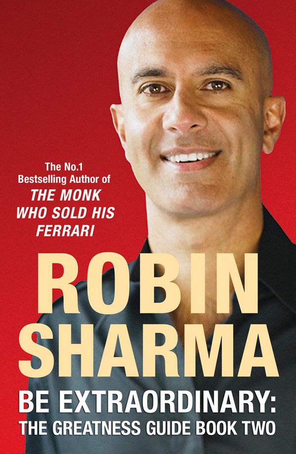 Cover Art for 9780007385591, Be Extraordinary: The Greatness Guide Book Two: 101 More Insights to Get You to World Class by Robin Sharma