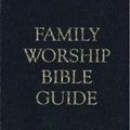 Cover Art for 9781601785138, Family Worship Bible Guide - Leather-Like Gift Edition by Joel R. Beeke, Michael Barrett, Jerry Bilkes, Paul Smalley
