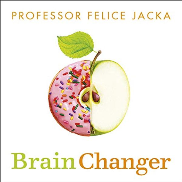 Cover Art for B07V25KK5M, Brain Changer: How Diet Can Save Your Mental Health - Cutting-Edge Science from an Expert by Professor Felice Jacka