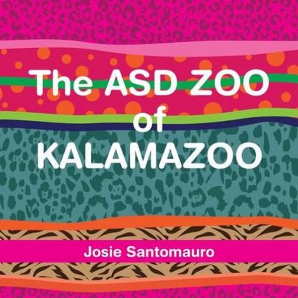 Cover Art for 9781937473983, The ASD Zoo of Kalamazoo by Josie Santomauro