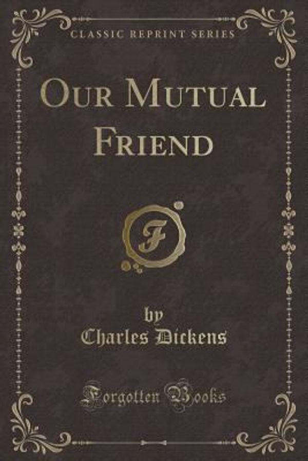 Cover Art for 9781330699294, Our Mutual Friend (Classic Reprint) by Charles Dickens