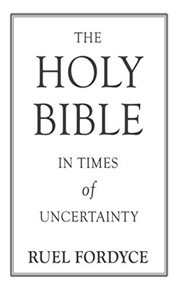 Cover Art for 9798635908099, Bible: The Holy Bible In Times Of Uncertainty by The Bible, Ruel Fordyce