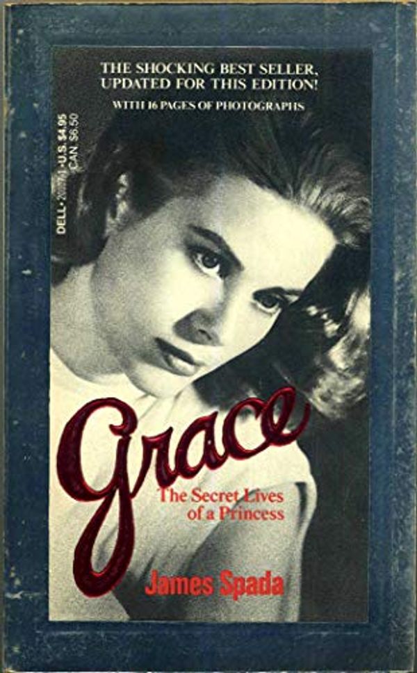 Cover Art for 9780440201076, Grace: The Secret Lives of a Princess. An Intimate Biography of Grace Kelly by James Spada
