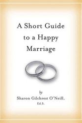 Cover Art for 9781604330915, A Short Guide to a Happy Marriage by Sharon Gilchrest O'Neill