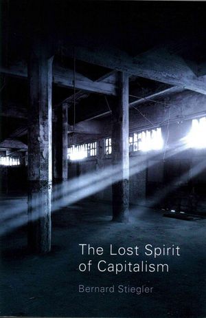 Cover Art for 9780745648149, The Lost Spirit of Capitalism - Disbelief and     Discredit, Vol. 3 by Bernard Stiegler
