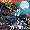 Cover Art for B0BWKRRXQS, El día que se abrió el cielo (Spanish Edition) by Samantha Shannon