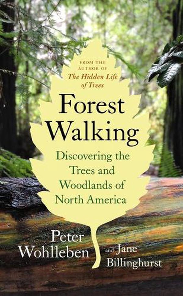 Cover Art for 9781771643313, Walking in the Woods: A Journey of Discovery Through the Forests of North America by Peter Wohlleben, Jane Billinghurst