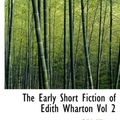 Cover Art for 9780554218670, The Early Short Fiction of Edith Wharton Vol 2 by Edith Wharton