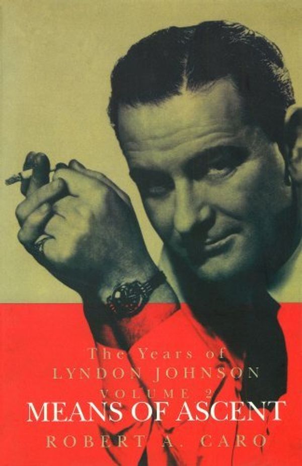 Cover Art for B00F44GWHM, [Means of Ascent: The Years of Lyndon Johnson (Volume 2)] [Author: Caro, Robert A] [November, 1992] by Robert A. Caro
