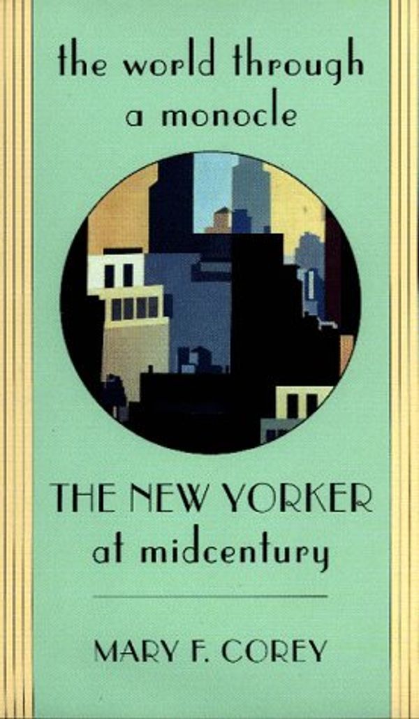 Cover Art for 9780674961937, The World Through a Monocle: The "New Yorker" at Midcentury by Mary F. Corey