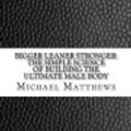 Cover Art for 9781973985273, Bigger Leaner Stronger: The Simple Science of Building the Ultimate Male Body by Michael Matthews