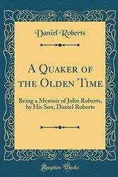 Cover Art for 9780267674992, A Quaker of the Olden Time by Daniel Roberts