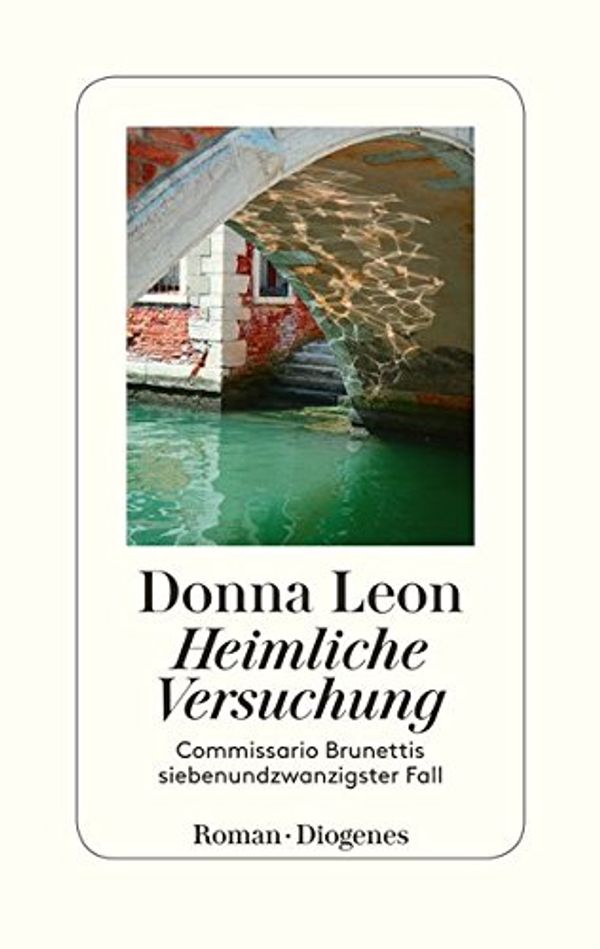 Cover Art for 9783257070194, Heimliche Versuchung: Commissario Brunettis siebenundzwanzigster Fall by Donna Leon