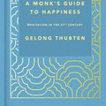 Cover Art for 9781473696693, A Monk's Guide to Happiness: Meditation in the 21st century by Gelong Thubten