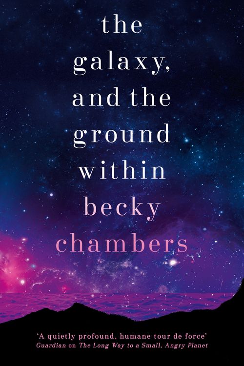 Cover Art for 9781473647688, The Galaxy, and the Ground Within: Wayfarers 4 by Becky Chambers
