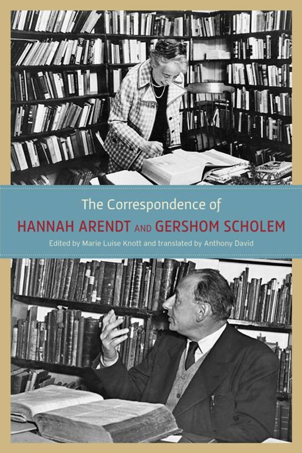 Cover Art for 9780226487618, The Correspondence of Hannah Arendt and Gershom Scholem by Anthony David