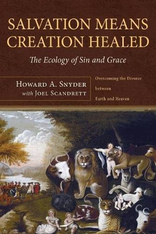 Cover Art for 9781498213165, Salvation Means Creation Healed by Howard A. Snyder