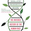 Cover Art for 9781922231956, The Invisible History of the Human Race: How DNA and History Shape Our Identities and Our Futures by Christine Kenneally