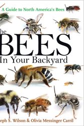 Cover Art for 9780691160771, The Bees in Your Backyard: A Guide to North America's Bees by Joseph S. Wilson