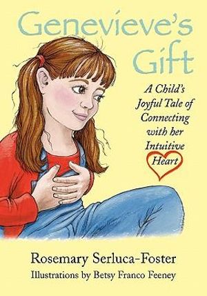 Cover Art for 9781419673214, Genevieve's Gift: A Child's Joyful Tale of Connecting with Her Intuitive Heart by Serluca-Foster, Rosemary