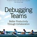 Cover Art for B016NDL1QE, Debugging Teams: Better Productivity through Collaboration by Brian W. Fitzpatrick