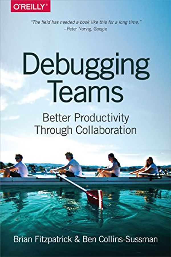 Cover Art for B016NDL1QE, Debugging Teams: Better Productivity through Collaboration by Brian W. Fitzpatrick