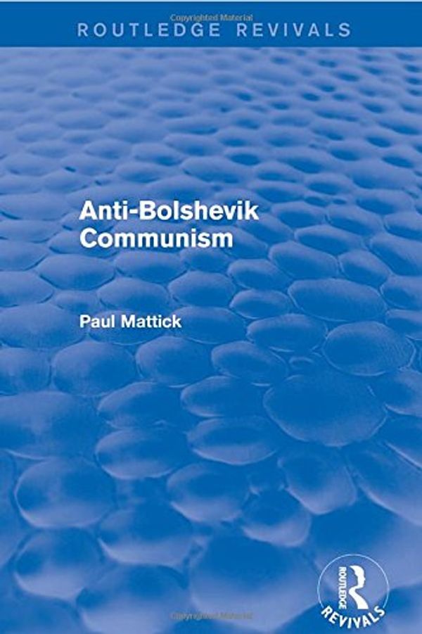 Cover Art for 9781138896390, Anti-Bolshevik Communism by Paul Mattick