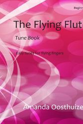 Cover Art for 9781484889756, The Flying Flute Tune Book: 102 Easy tunes, games and puzzles. Based on note groups, a fresh, fun way to learn and improve for beginner flautists. by Amanda Oosthuizen