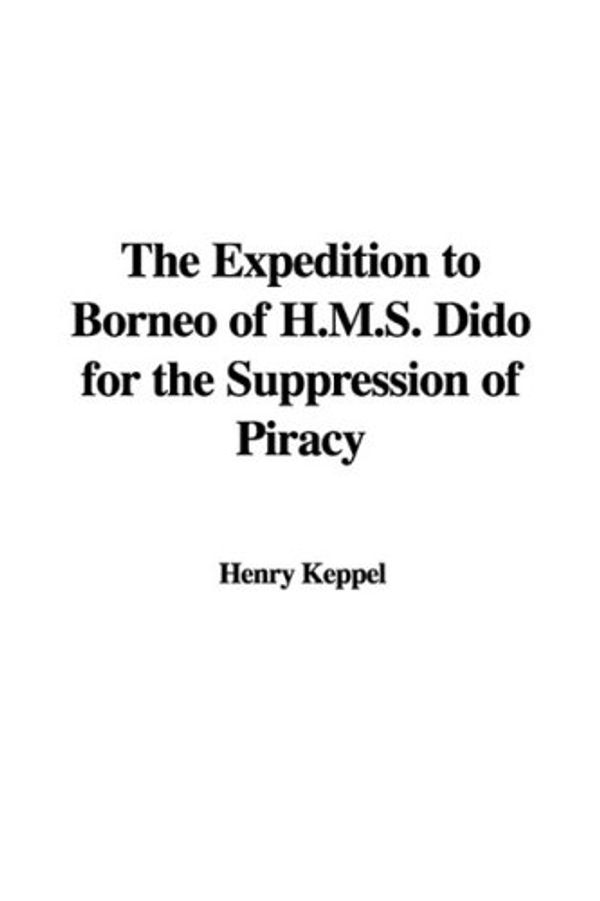 Cover Art for 9781435394797, The Expedition to Borneo of H.M.S. Dido for the Suppression of Piracy by Henry Keppel