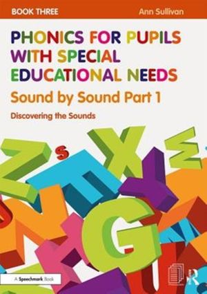Cover Art for 9781138488434, Phonics for Pupils with Special Educational Needs Book 3: Sound by Sound Part 1Discovering the Sounds by Ann Sullivan