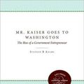 Cover Art for 9780807859940, Mr. Kaiser Goes to Washington by Stephen B Adams