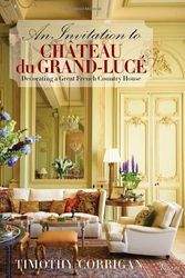 Cover Art for 8601200395648, By Timothy Corrigan - An Invitation to Chateau du Grand-Luce: Decorating a Great French Country House by Timothy Corrigan