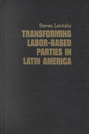 Cover Art for 9780521816779, Transforming Labor-Based Parties in Latin America by Steven Levitsky