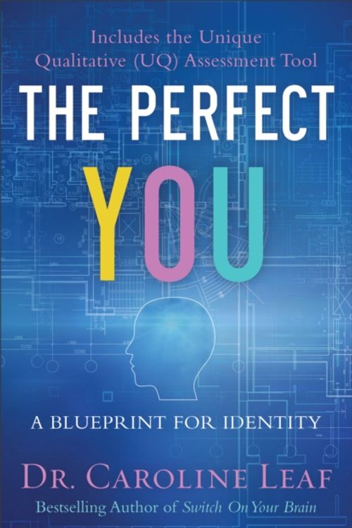 Cover Art for 9780801015694, The Perfect You: A Blueprint for Identity by Dr. Caroline Leaf