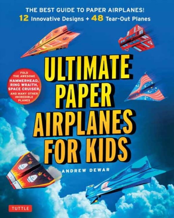 Cover Art for 9784805313633, Ultimate Paper Airplanes for KidsThe Best Guide to Paper Airplanes - Complete In... by Andrew Dewar