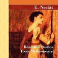 Cover Art for 9781605120508, Beautiful Stories from Shakespeare by E. Nesbit