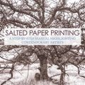 Cover Art for 9781138280229, Salted Paper Printing: A Step-by-Step Manual Highlighting Contemporary Artists (Alternative Process Photography) by Christina Z. Anderson
